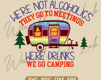 We're Not Alcoholics We're Drunks We Go Camping SVG | Funny Camping SVG | Cricut Cut File (Digital Download)