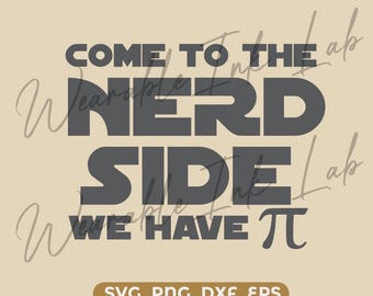 Come to the Nerd Side we have Pi, Star wars, teacher mug, t shirt gift, (Download Only)