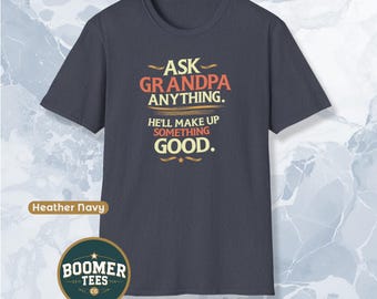Ask Grandpa Anything, he'll make up something good. Shirt Funny Storytelling Grandpa Tee Great Gift from Grandkids for Fathers Day