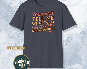 Camiseta "No puedes decirme qué hacer", divertida camiseta de abuelo, "No es mi nieta", regalo para un viejo gruñón con humor y descaro.