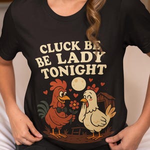 Cluck Be Lady Tonight T-Shirt | Funny Chicken Love Shirt | Cute Rooster and Hen Graphic Tee | Gift for Chicken Lovers | Farm Animal Humor