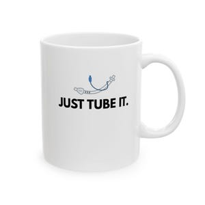 Funny Anesthesia Coffee Mug, 110z - Just Tube It.