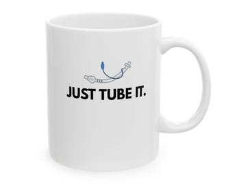 Funny Anesthesia Coffee Mug, 110z - Just Tube It.