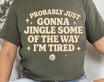 Funny Design PNG Probably Just Gonna Jingle Some Of The Way I'm Tired SVG, Holiday Shirt PNG Design, Tired Fun Mom Quote, Holiday Gift Svg