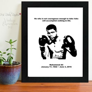 May include: Black and white silhouette of boxer Muhammad Ali with a quote: "He who is not courageous enough to take risks will accomplish nothing in life."  The quote is attributed to Muhammad Ali with his birth and death dates: January 17, 1942 - June 3, 2016.