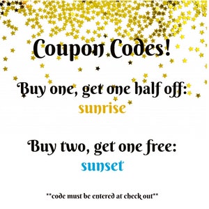 May include: A white background with gold stars scattered across the top. The text "Coupon Codes!" is in black. The text "Buy one, get one half off: sunrise" is in black with the word "sunrise" in gold. The text "Buy two, get one free: sunset" is in black with the word "sunset" in blue. The text "**code must be entered at check out**" is in black.