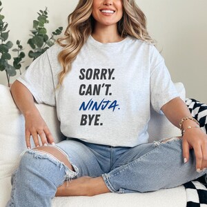 Sorry Cant Ninja Bye Shirt Ninja Warrior Shirt Funny Ninja Shirt Gift for Ninja Warrior in Training Ninja Kids Shirt Unisex Shirt