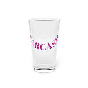 Sarcasm Pint Glass: 16oz Beer Glass, College Drinkware