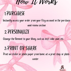Puede incluir: Un gr&aacute;fico informativo de color rosa claro con lazos estilo acuarela que presenta el texto: How It Works, 1. PURCHASE, Instantly access your order from your Etsy account in the purchase and review section, 2. PERSONALIZE, Change the Element to your liking, such as text, color, font, etc., 3. PRINT OR SHARE, Print on sticker or photo paper from home, at a print shop, or photo center.