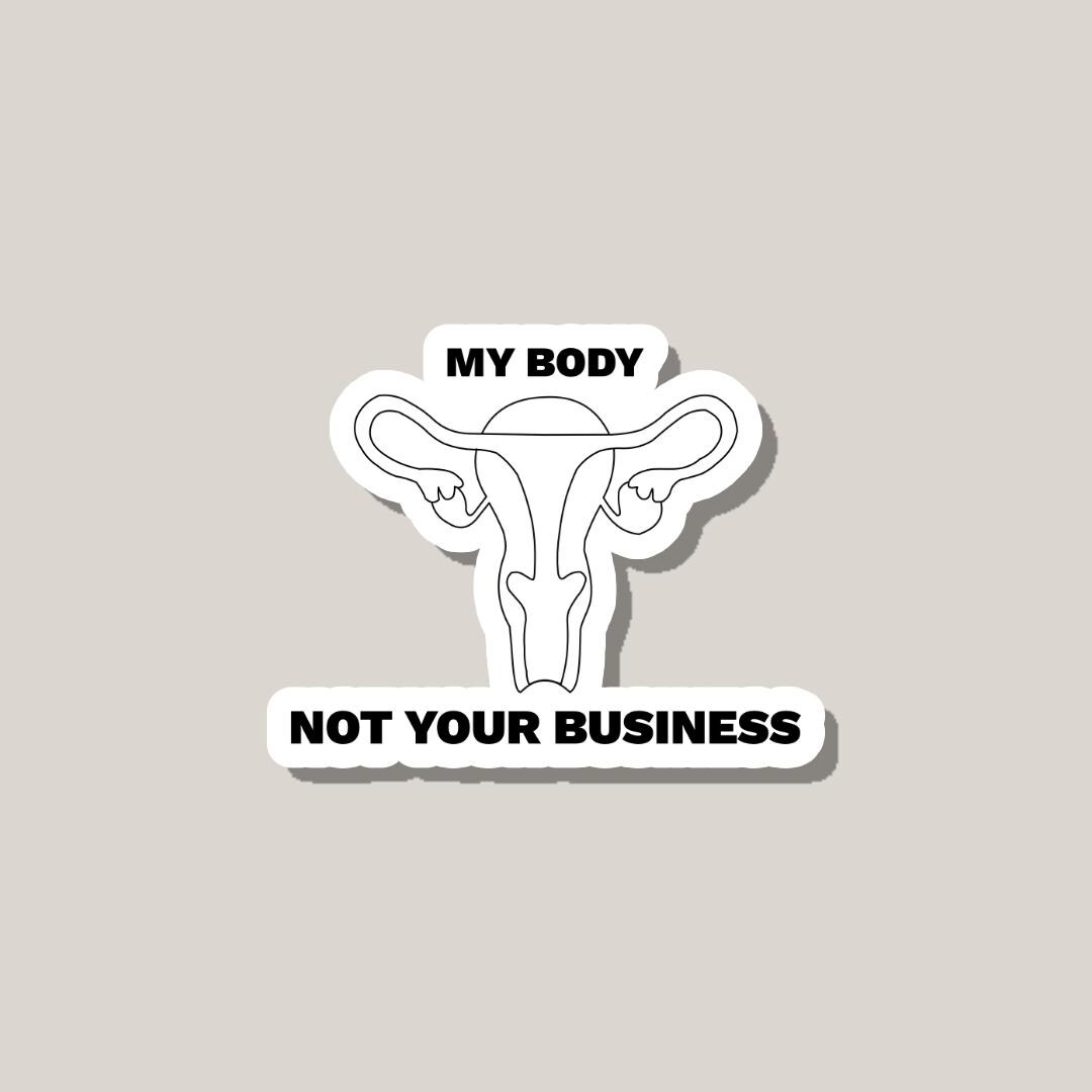 Professional Autonomy Sticker My Body Not Your Business Sticker – Feminist Sticker Pro Choice Sticker ...
