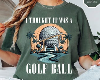 I Thought It Was A Golf Ball Epcot Disney Comfort Colors Shirt, Funny Epcot Disney T-Shirt, Thought It Was A Golf Ball tee, Disney trip tee