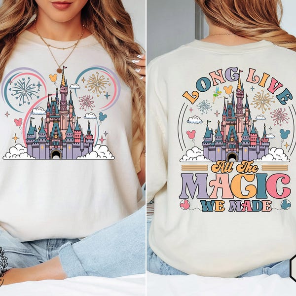 Two sided Long Live All The Magic We Made T-shirt, Disney Castle Mickey and Friends Matching Tee, Magic Kingdom Disneyland Family 2025 Trip