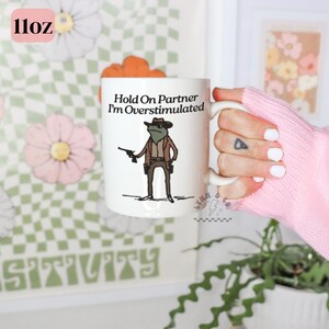 Hold On Partner Im Overstimulated Frog Mug | Funny Frog Mug | Cowboy Frog Coffee Cup | Western Drinkware | Ceramic Mug 11oz 15oz image 2