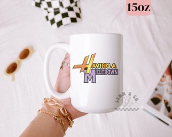 Having a Meltdown Mug | Tv Show Inspired Mug | Ceramic Coffee Mug | HM Drinkware | Gift For Her |  11oz or 15oz Mug | Perfect Gift Idea
