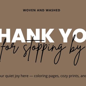 Puede incluir: Un fondo marr&oacute;n con las palabras "THANK YOU for stopping by" en blanco y en escritura negra. El texto "WOVEN AND WASHED" est&aacute; en la parte superior, y "Find your quiet joy here &ndash; coloring pages, cozy prints, and more!" est&aacute; en la parte inferior.