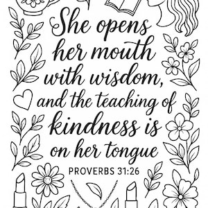 May include: Black and white line art illustration with the text "She opens her mouth with wisdom, and the teaching of kindness is on her tongue PROVERBS 31:26." Includes floral and beauty-related imagery.