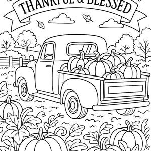 May include: Black and white line art illustration of a vintage pickup truck filled with pumpkins. The banner above the truck reads "THANKFUL & BLESSED". Pumpkins and foliage are in the foreground, with trees and clouds in the background. A fall-themed coloring page.