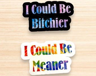 I Could Be Bitchier / Meaner – Funny Attitude Sticker