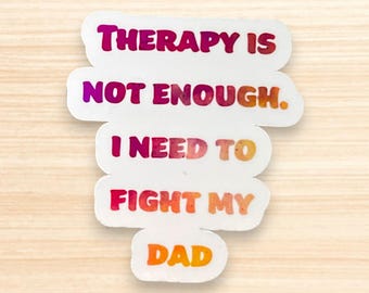 Funny "Therapy is Not Enough, I Need to Fight My Dad" Sticker - Customizable