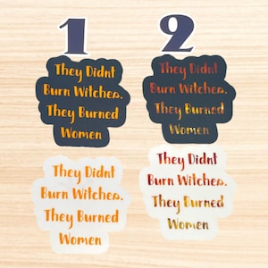 They Didn&#39;t Burn Witches, They Burned Women - Political Vinyl Sticker