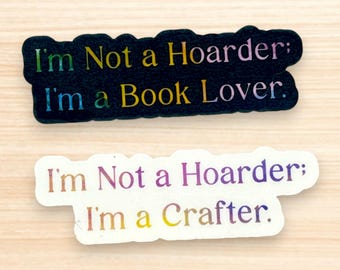 Funny Hoarder Humor StickerBook Lover & Crafter Vinyl Sticker Reading Gift Crafting Gift