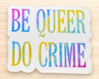 Be Queer Do Crime Sticker | Bold LGBTQ Vinyl Decal