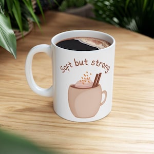 Weiche aber starke Tasse - Einzigartiges Geschenk für Kaffeeliebhaber, inspirierende Kaffeetasse