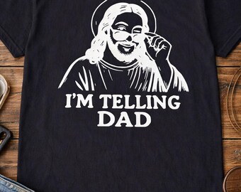 Funny Christian T-Shirt, Jesus I'm Telling Dad Graphic Tee, Humorous Religious Clothing