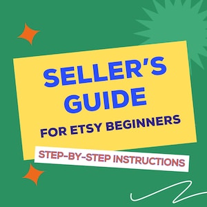 May include: A yellow rectangle with the text "SELLER'S GUIDE" in blue, and "FOR ETSY BEGINNERS" below it. The words "STEP-BY-STEP INSTRUCTIONS" are in a smaller white rectangle. The background is green with orange starbursts.