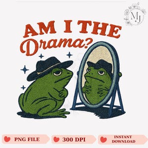Am I The Drama Frog PNG, Funny Frog Embroidery Design, Meme Frog Clipart, Cute Frog Sublimation, Instant Download