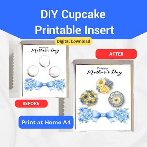May include: DIY cupcake printable insert for Mother's Day. The design features a before and after comparison of cupcake decorations. The before design has three blank circles, and the after design has floral cupcake decorations. The text "Print at Home A4" is also included.