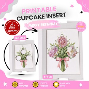 May include: A printable cupcake insert featuring a floral bouquet design with pink and white frosting flowers, green leaves, and a pink ribbon. The graphic shows a before view with two circular cutouts and an after view with cupcakes.