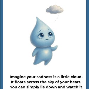 May include: An illustration with the text "FEELING SAD?" and "Sadness Cloud." It depicts a blue teardrop-shaped character with a sad expression and a small cloud above it. The text encourages viewers to imagine their sadness as a cloud.