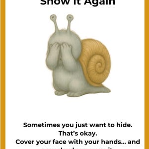 May include: Illustration with text. A snail covers its eyes with its hands. The text reads: "FEELING ASHAMED? Hide Your Face - and Show It Again." Additional text encourages self-acceptance: "You're here. And you're okay."