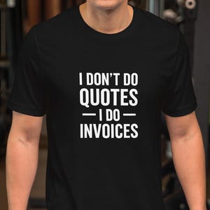 Funny Tradesman T-Shirt – “I Don’t Do Quotes, I Do Invoices” Shirt – Gift for Builder, Plumber, Electrician – Contractor Workwear Tee