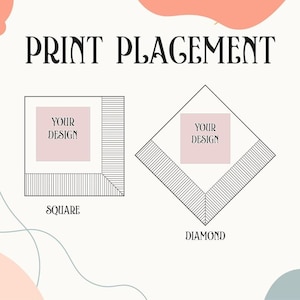 May include: An image showing print placement options. The text "PRINT PLACEMENT" is at the top. Below are two examples: a square and a diamond shape, each with a pink square labeled "YOUR DESIGN". The word "SQUARE" and "DIAMOND" are below the shapes.