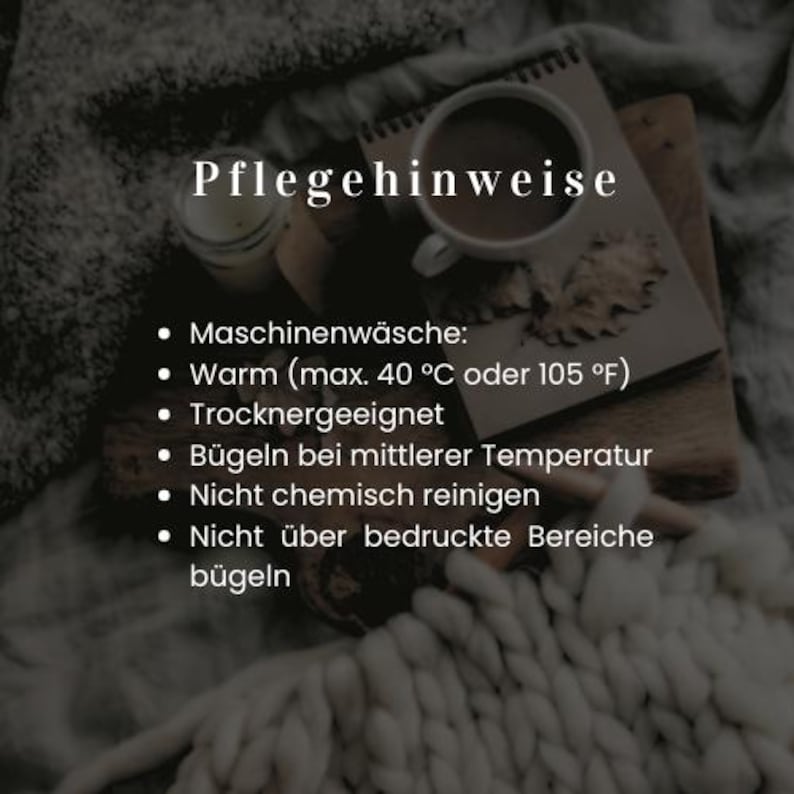 May include: A cozy image featuring a cup of coffee, a notebook, and a candle. The text "Pflegehinweise" is at the top, with bullet points detailing care instructions, including machine wash warm (max. 40&deg;C or 105&deg;F) and do not iron over printed areas.