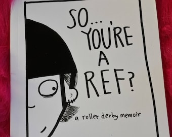 So...You're A Ref? (a roller derby memoir in comic book form)