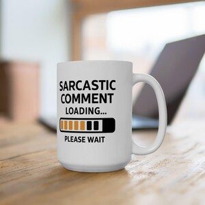 Sarcastic Comedic Ceramic Mug - Perfect Gift for Coffee Lovers, Humorous Kitchen Decor, Fun Office Mug, Sayings Mug, Gag Gift