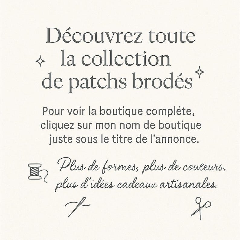May include: A cream-coloured background displays French text promoting a collection of embroidered patches. The text encourages viewers to click the shop name for more. Includes the phrases "Plus de formes, plus de couleurs, plus d'id&eacute;es cadeaux artisanales."