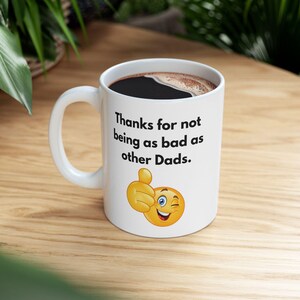 Funny Fathers Day Mug, Thanks for Not Being as Bad as Other Dads, Bold Text Emoji, Sarcastic Gift for Dad
