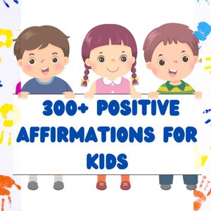 Más de 300 afirmaciones positivas para niños (PDF imprimible) - Tarjetas para fomentar la confianza y la positividad