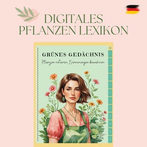 May include: A digital plant lexicon with the title "DIGITALES PFLANZEN LEXIKON" in green and brown. The cover features a woman surrounded by flowers, with the text "GRÜNES GEDÄCHTNIS" and "Pflanzen notieren, Erinnerungen bewahren".