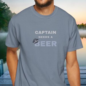 Captain Needs a Beer Shirt | Comfort Colors 1717 | Nautical Tee | Captain Boating Gift | Lake T-Shirt