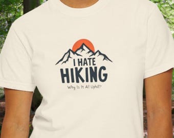 I Hate Hiking  Shirt | Comfort Colors 1717 | Relucatant Camper Tee | Modern Outdoor Graphic T-Shirt