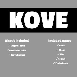 May include: A graphic with the word "KOVE" in large white letters on a black rectangle. Below, lists of included items and pages are displayed in white text on a gray background. The included items are Shopify Theme, Installation Guide, and Canva Banners.