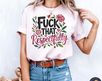 Sassy Floral Swear Word Design: F*ck That Respectfully PNG SVG (Digital Download