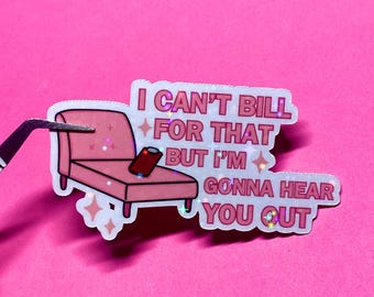 Funny Therapist Sticker: I Can't Bill For That - Mental Health Humor
