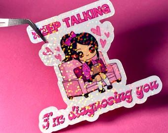Funny Psychology Sticker: Keep Talking I'm Diagnosing You - Therapist Gift