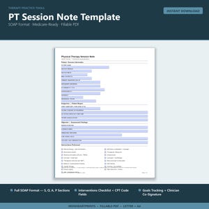 May include: A white Physical Therapy Session Note template in a fillable PDF format. The document features sections for patient information, SOAP format documentation, and a checklist for interventions performed, including fields for CPT codes.